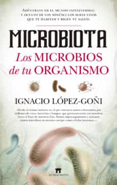 microbiota: los microbios de tu organismo-ignacio lopez-goñi-9788494778650
