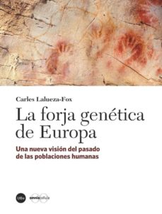 la forja genetica de europa: una nueva vision, el pasado de las poblaciones humanas-9788491680192