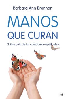 manos que curan: el libro guia de las curaciones espirituales-barbara ann brennan-9788427034471