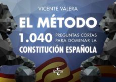 el metodo: 1040 preguntas cortas para dominar la constitucion española-vicente valera-9788430972975