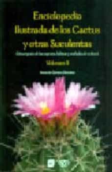 enciclopedia ilustrada de los cactus y otras suculentas (descripc ion de las especies, hatibat y cuidados de cultivo) (vol. ii)-antonio gomez sanchez-9788484762782