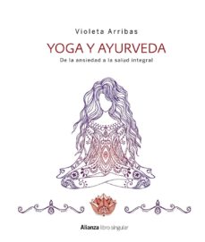 yoga y ayurveda. de la ansiedad a la salud integral-violeta arribas alvarez-9788441538573