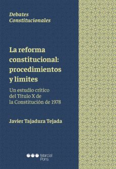 la reforma constitucional: procedimientos y limites. un estudio critico del titulo x de la constitucion de 1978-javier tajadura tejada-9788491235095