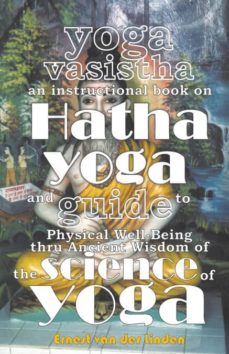 yoga vasistha an instructional book on hatha yoga and guide to physical well-being thru ancient wisdom of the science of yoga-9789491911002