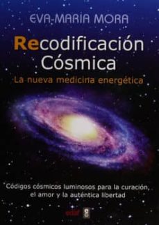 recodificacion cosmica: la nueva medicina energetica-eva-maria mora-9788441436237