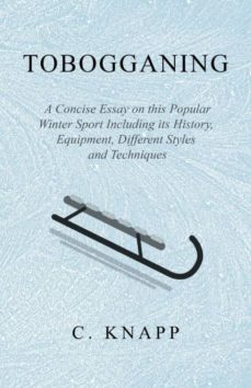 tobogganing  a concise essay on this popular winter sport including its history equipment different styles and techniques-9781528707794