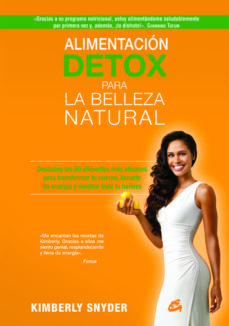 alimentacion detox para la belleza natural: descubre los 50 alimentos mas eficaces para transformar tu cuerpo, llenarte de   energia y mostrar toda tu belleza-kimberly snyder-9788484455288