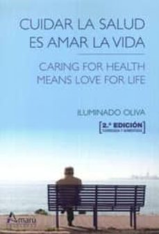 cuidar la salud es amar la vida = caring for health means love for life (ed. bilingüe)-iluminado oliva-9788481963625