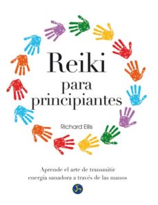 reiki para principiantes: aprende el arte de transmitir energia sanadora a traves de las manos-richard ellis-9788415887027