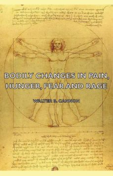bodily changes in pain, hunger, fear and rage - an account of recent researches into the function of emotional excitement (1927)-9781406755398