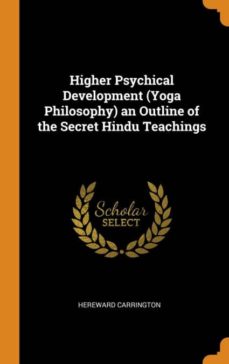 higher psychical development (yoga philosophy) an outline of the secret hindu teachings-9780341840091