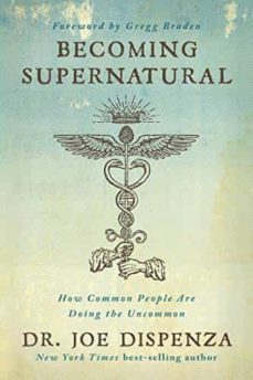 becoming supernatural: how common people are doing the uncommon-joe dispenza-9781401953119