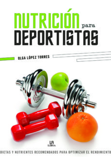 nutricion para deportistas: dietas y nutrientes recomendados para optimizar el rendimiento-olga lopez torres-9788466234573