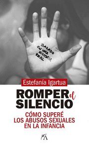 ROMPER EL SILENCIO COMO SUPERE LOS ABUSOS SEXUALES EN LA IN