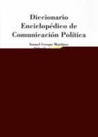 DICCIONARIO ENCICLOPEDICO DE COMUNICACION POLITICA (2ª ED. REV.)