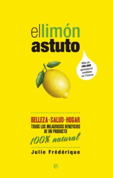 el limon astuto: belleza, salud, hogar: todos los milagrosos bene ficios de un producto 100ª natural-julie frederique-9788490600108