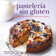 pasteleria sin gluten: delicias horneadas para intolerantes al gl uten-hannah miles-9788415053361