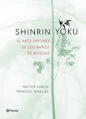 SHINRIN-YOKU. EL ARTE JAPONÉS DE LOS BAÑOS DE BOSQUE de FRANCESC MIRALLES