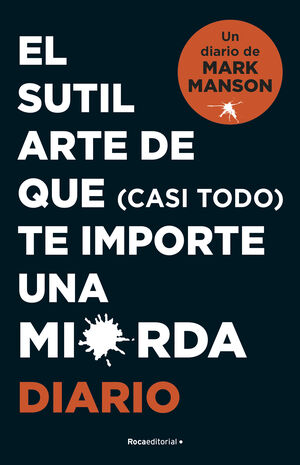 EL SUTIL ARTE DE QUE (CASI TODO) TE IMPORTE UNA MIERDA. DIARIO de MANSON, MARK