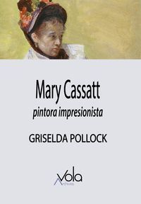 MARY CASSATT - PINTORA IMPRESIONISTA de POLLOCK, GRISELDA
