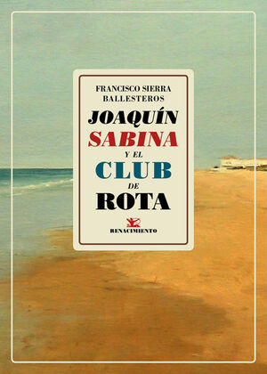 JOAQUÍN SABINA Y EL CLUB DE ROTA de SIERRA BALLESTEROS, FRANCISCO